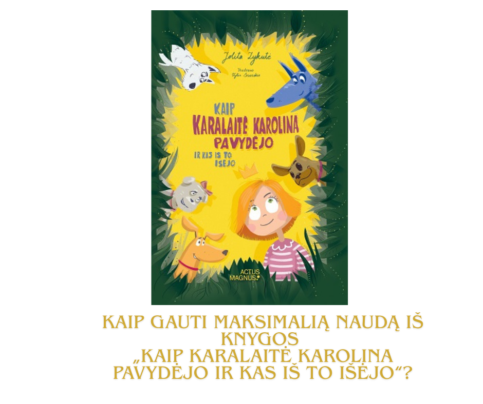 Kaip gauti daugiausiai naudos iš J.Zykutės knygos Kaip karalaitė Karolina pavydėjo ir kas iš to išėjo